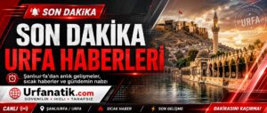 Urfa Son Dakika Haber Gündemi