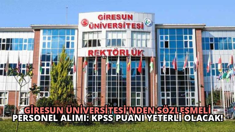 Giresun Üniversitesi’nden Sözleşmeli Personel Alımı: KPSS Puanı Yeterli Olacak!