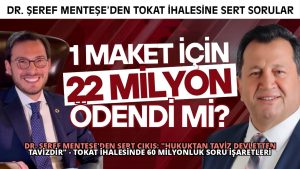 Dr. Şeref Menteşe’den Sert Çıkış: “Hukuktan Taviz Devletten Tavizdir” – Tokat İhalesinde 60 Milyonluk Soru İşaretleri