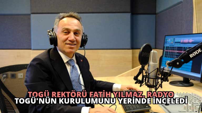 TOGÜ Rektörü Fatih Yılmaz, Radyo TOGÜ’nün Kurulumunu Yerinde İnceledi