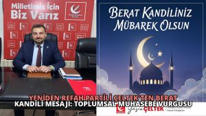 Yeniden Refah Partili Çeltek’ten Berat Kandili Mesajı: Toplumsal Muhasebe Vurgusu