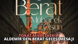 Tokat Milletvekili Aldemir’den Berat Gecesi Mesajı