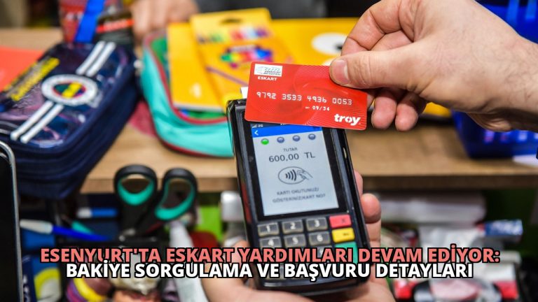 Esenyurt’ta Eskart Yardımları Devam Ediyor: Bakiye Sorgulama ve Başvuru Detayları