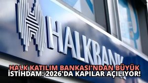 Halk Katılım Bankası’ndan Büyük İstihdam: 2026’da Kapılar Açılıyor!