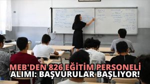 MEB’den 826 Eğitim Personeli Alımı: Başvurular Başlıyor!