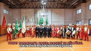 Tokat Ramazan’a Hazır: Manevi ve Kültürel Etkinlikler Şölene Dönüşüyor