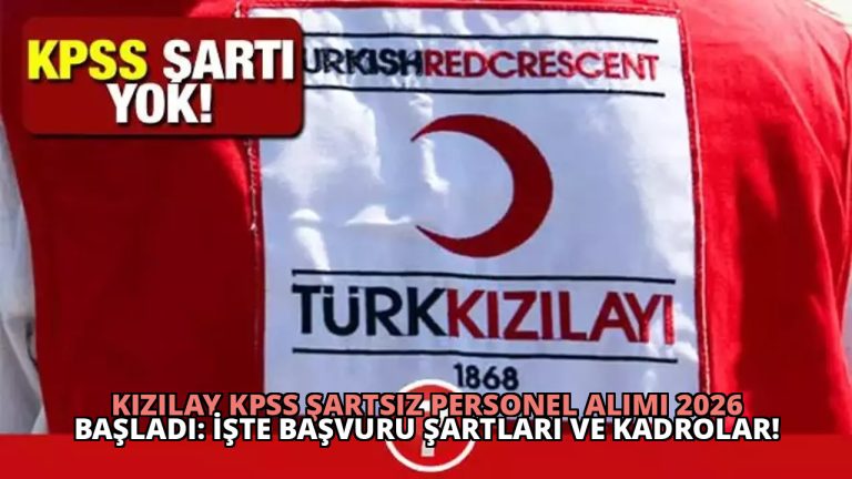 Kızılay KPSS Şartsız Personel Alımı 2026 Başladı: İşte Başvuru Şartları ve Kadrolar!