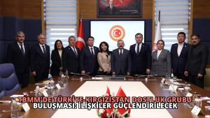 TBMM’de Türkiye-Kırgızistan Dostluk Grubu Buluşması: İlişkiler Güçlendirilecek
