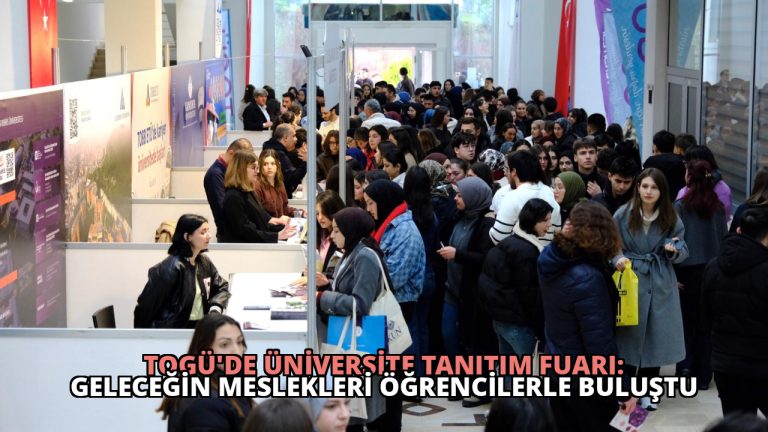 TOGÜ’de Üniversite Tanıtım Fuarı: Geleceğin Meslekleri Öğrencilerle Buluştu