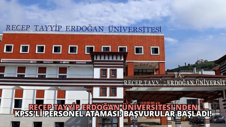 Recep Tayyip Erdoğan Üniversitesi’nden KPSS’li Personel Ataması: Başvurular Başladı!