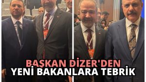 Başkan Dizer’den Yeni Bakanlara Tebrik