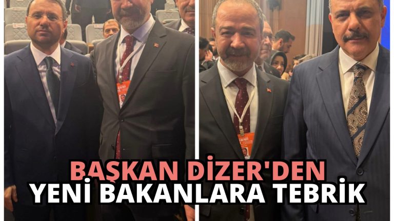 Başkan Dizer’den Yeni Bakanlara Tebrik