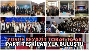 Yusuf Beyazıt Tokat’ta AK Parti Teşkilatıyla Buluştu