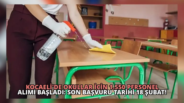 Kocaeli’de Okullar İçin 1.550 Personel Alımı Başladı: Son Başvuru Tarihi 18 Şubat!