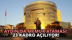 Aydın’da Memur Ataması: 23 Kadro Açılıyor!