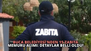 Buca Belediyesi’nden 15 Zabıta Memuru Alımı: Detaylar Belli Oldu!