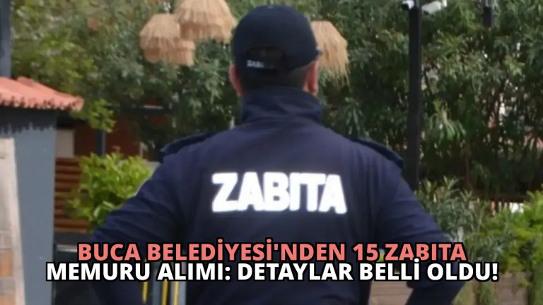 Buca Belediyesi’nden 15 Zabıta Memuru Alımı: Detaylar Belli Oldu!