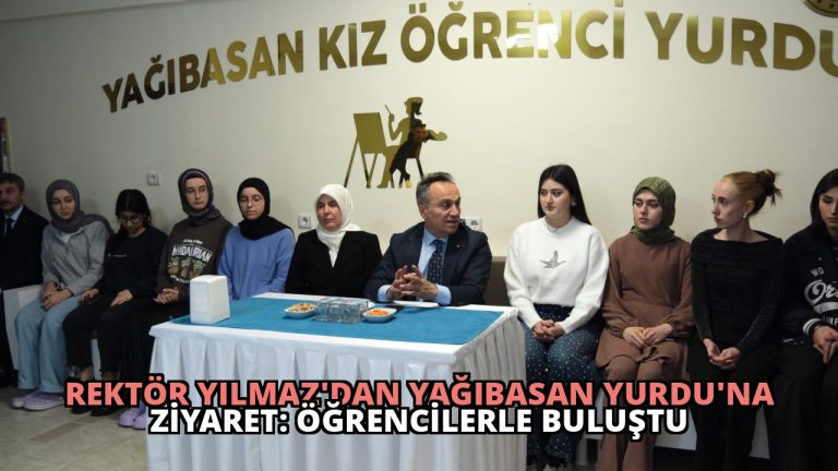 Rektör Yılmaz’dan Yağıbasan Yurdu’na Ziyaret: Öğrencilerle Buluştu