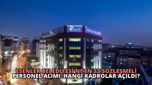 Esenler Belediyesi’nden 33 Sözleşmeli Personel Alımı: Hangi Kadrolar Açıldı?