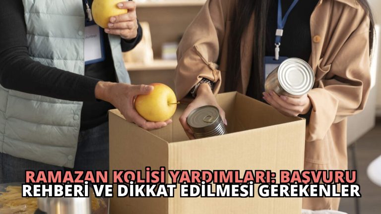 Ramazan Kolisi Yardımları: Başvuru Rehberi ve Dikkat Edilmesi Gerekenler