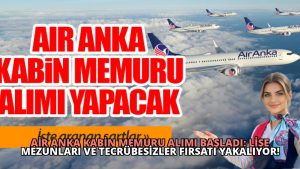 Air Anka Kabin Memuru Alımı Başladı: Lise Mezunları ve Tecrübesizler Fırsatı Yakalıyor!