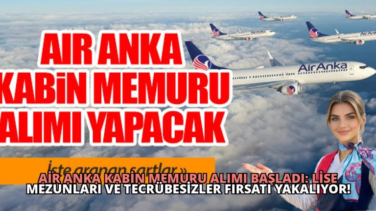 Air Anka Kabin Memuru Alımı Başladı: Lise Mezunları ve Tecrübesizler Fırsatı Yakalıyor!