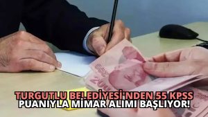 Turgutlu Belediyesi’nden 55 KPSS Puanıyla Mimar Alımı Başlıyor!