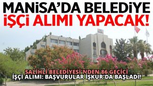 Salihli Belediyesi’nden 86 Geçici İşçi Alımı: Başvurular İŞKUR’da Başladı!