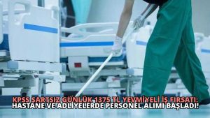 KPSS Şartsız Günlük 1375 TL Yevmiyeli İş Fırsatı: Hastane ve Adliyelerde Personel Alımı Başladı!