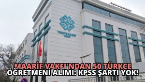 Maarif Vakfı’ndan 50 Türkçe Öğretmeni Alımı: KPSS Şartı Yok!