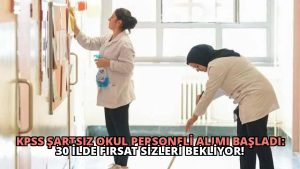 KPSS Şartsız Okul Personeli Alımı Başladı: 30 İlde Fırsat Sizleri Bekliyor!