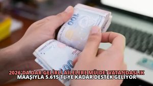2026’da Dar Gelirli Ailelere Müjde: Vatandaşlık Maaşıyla 5.615 TL’ye Kadar Destek Geliyor