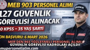MEB’den 903 Sözleşmeli Personel Alımı: Güvenlik Görevlisi Kadroları Açıldı!