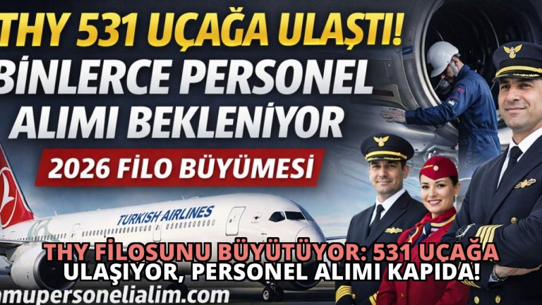 THY Filosunu Büyütüyor: 531 Uçağa Ulaşıyor, Personel Alımı Kapıda!