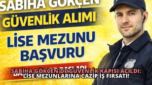 Sabiha Gökçen’de Güvenlik Kapısı Açıldı: Lise Mezunlarına Cazip İş Fırsatı!