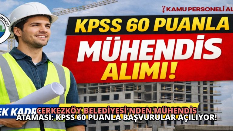 Çerkezköy Belediyesi’nden Mühendis Ataması: KPSS 60 Puanla Başvurular Açılıyor!