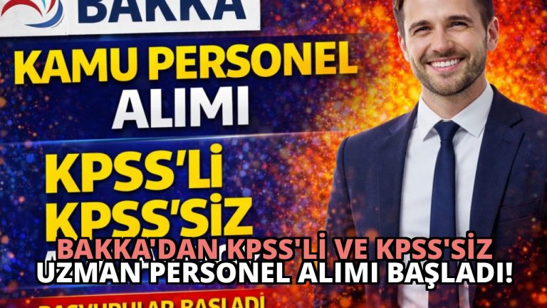 BAKKA’dan KPSS’li ve KPSS’siz Uzman Personel Alımı Başladı!