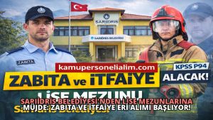 Sarıidris Belediyesi’nden Lise Mezunlarına Müjde: Zabıta ve İtfaiye Eri Alımı Başlıyor!
