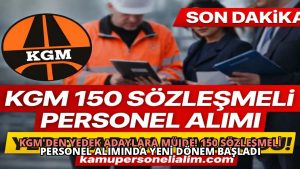 KGM’den Yedek Adaylara Müjde! 150 Sözleşmeli Personel Alımında Yeni Dönem Başladı