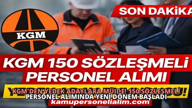 KGM’den Yedek Adaylara Müjde! 150 Sözleşmeli Personel Alımında Yeni Dönem Başladı