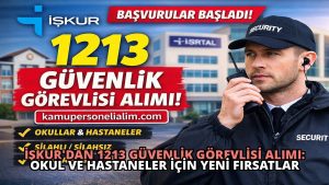 İŞKUR’dan 1213 Güvenlik Görevlisi Alımı: Okul ve Hastaneler İçin Yeni Fırsatlar
