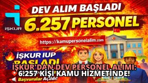 İŞKUR’dan Dev Personel Alımı: 6.257 Kişi Kamu Hizmetinde!